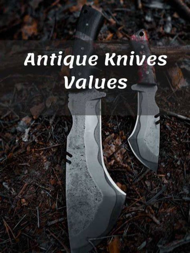 Antique Knives Values Everything You Should Know